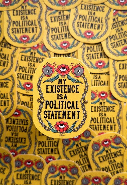 My Existence is a Political Statement