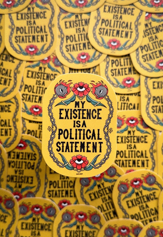 My Existence is a Political Statement